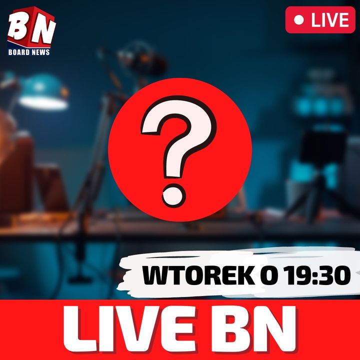  Board News - LIVE o 19:30 we wtorek 