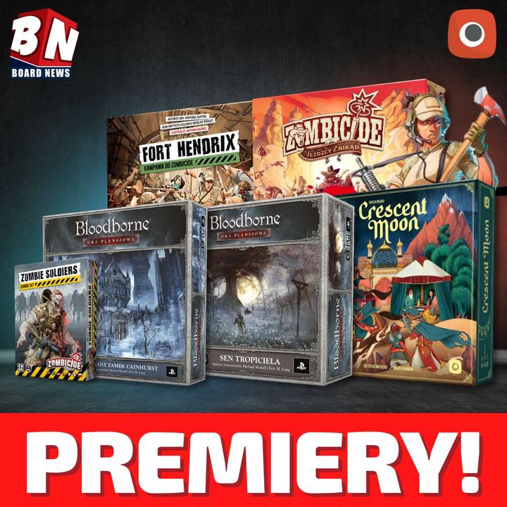 Portal Games - Crescent moon, Zombicide Jeźdźcy znikąd, Fort Hendrix , Zombie soldiers, Bloodborne: Zapomniany Zamek Cainhurst oraz Bloodborne: Sen Tropiciela