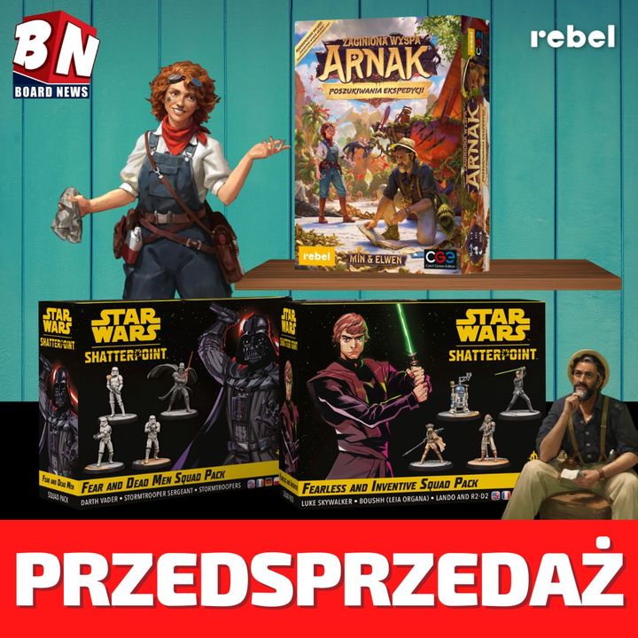 Rebel - Shatterpoint”: “Fear and Dead Men” i “Fearless and Inventive” oraz Zaginiona wyspa Arnak: Poszukiwania ekspedycji