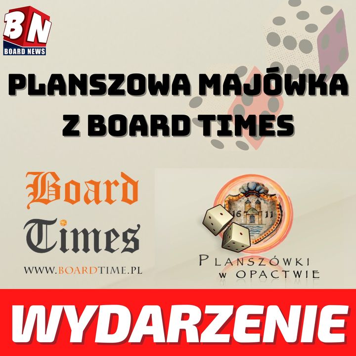  WYDARZENIE - PLANSZOWA MAJÓWKA Z BOARD TIMES 