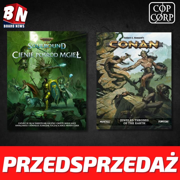  Copernicus Corporation - Przedsprzedaż WARHAMMER AGE OF SIGMAR ROLEPLAY: SOULBOUND - Cienie Pośród Mgły" oraz "CONAN: PRZYGODY W ERZE NIEWYŚNIONEJ  